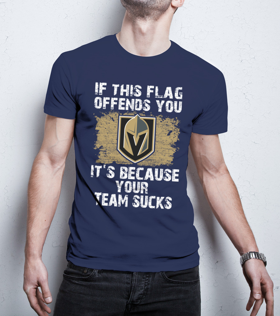 If This Flag Offends You It's Because Your Team Sucks Vegas Golden Knights T-Shirt