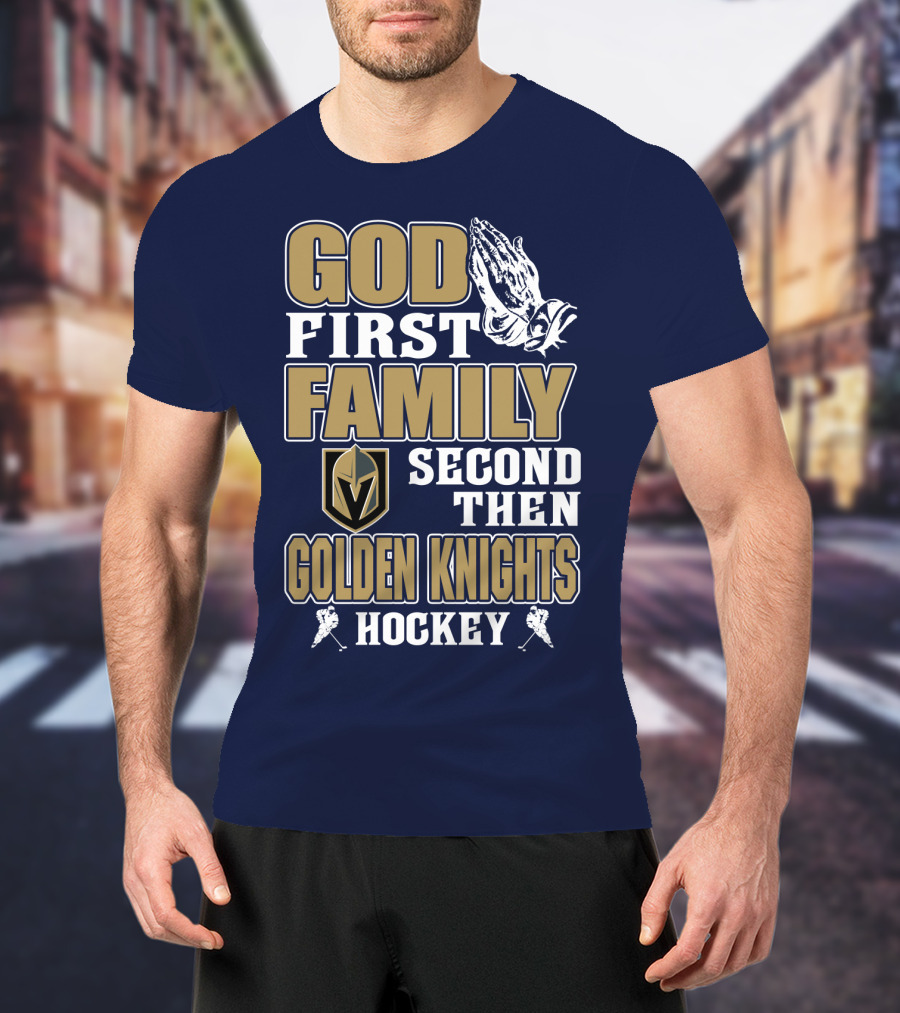 God First Family Second Then Golden Knights Hockey T-Shirt