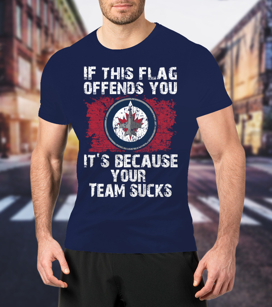 If This Flag Offends You It's Because Your Team Sucks Winnipeg Jets T-Shirt
