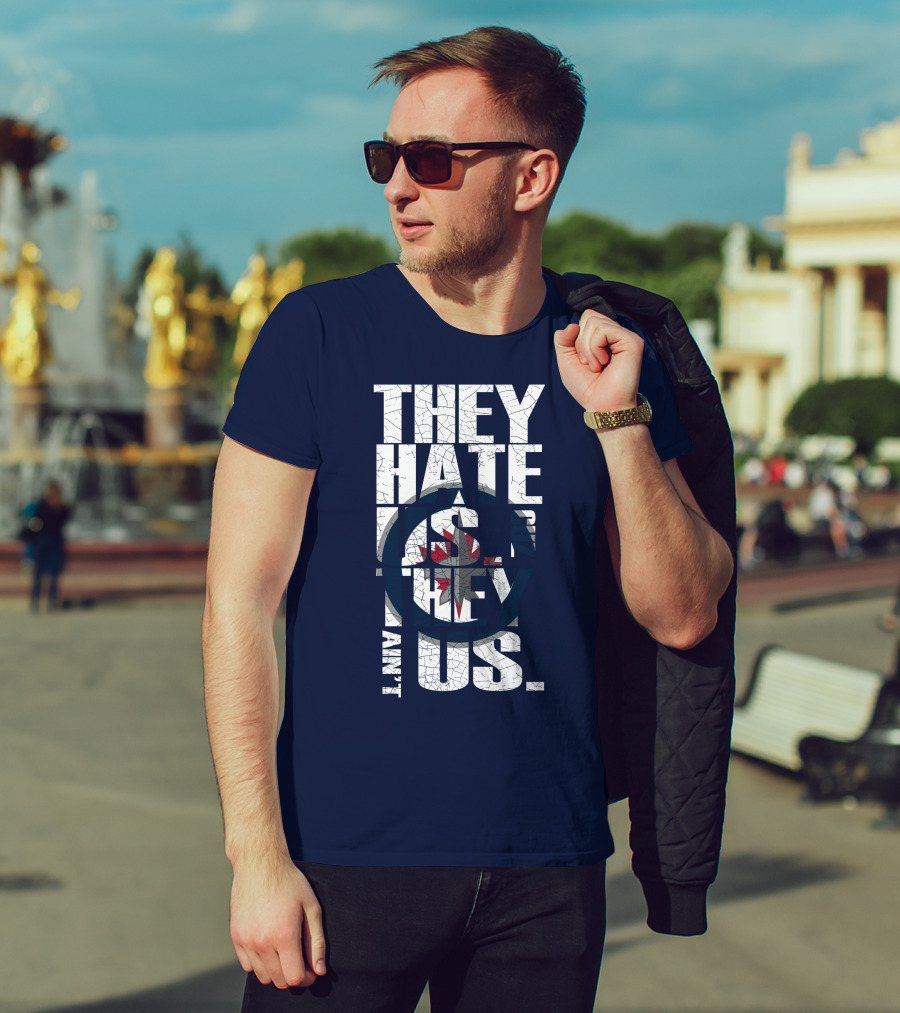 They Hate Us Because They Ain't Us Winnipeg Jets T-Shirt