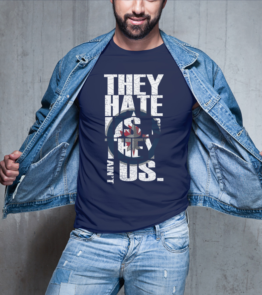 They Hate Us Because They Ain't Us Winnipeg Jets T-Shirt