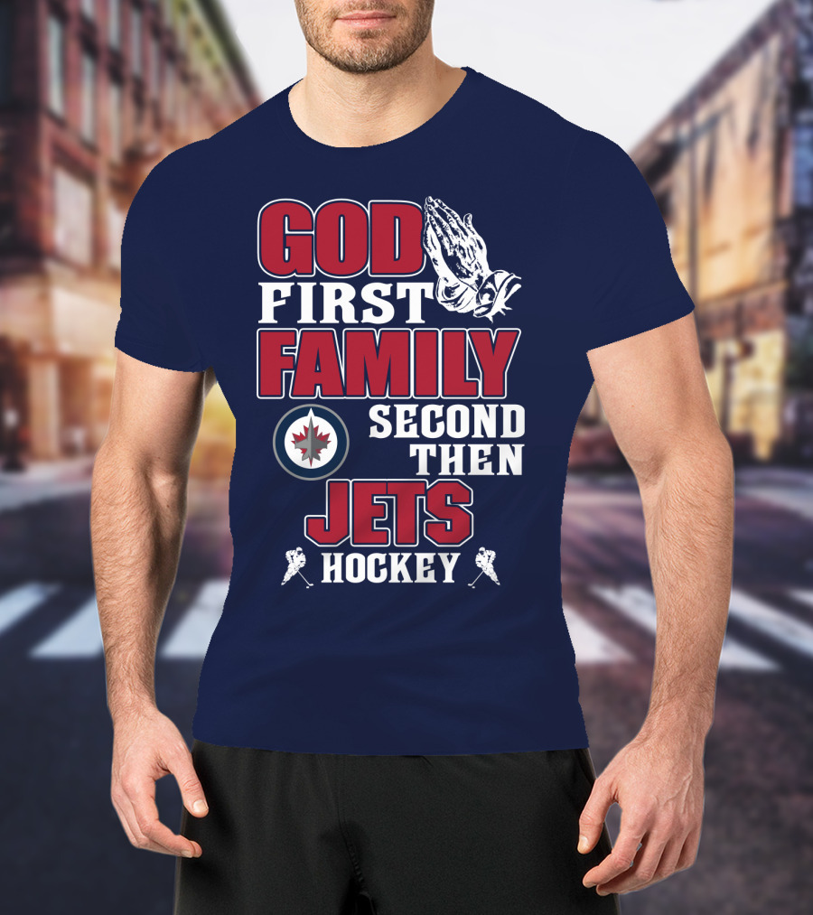 God First Family Second Then Winnipeg Jets Hockey T-Shirt