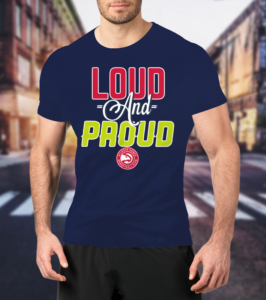 Loud And Proud Atlanta Hawks Basketball Club T-Shirt