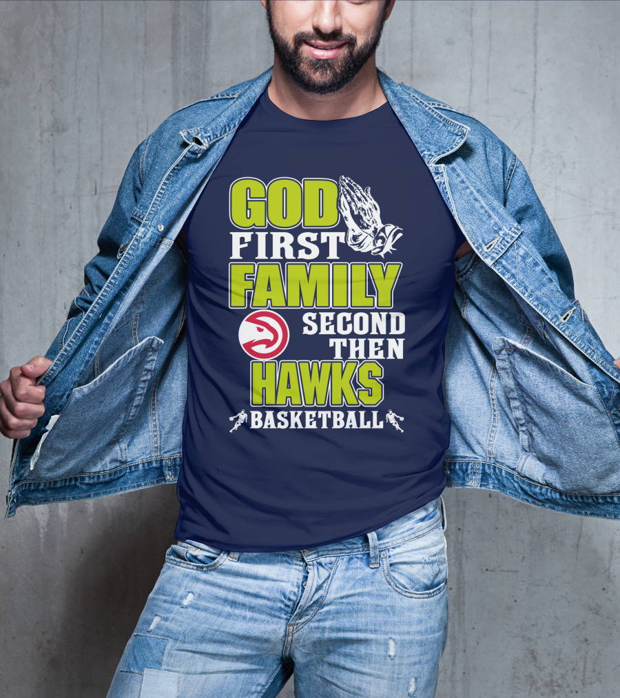 God First Family Second Then Atlanta Hawks Basketball T-Shirt