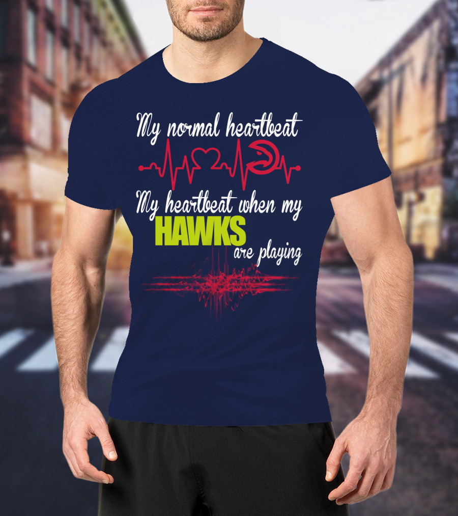 My Normal Heartbeat My Heartbeat When My Hawks Are Playing Atlanta Hawks T-Shirt