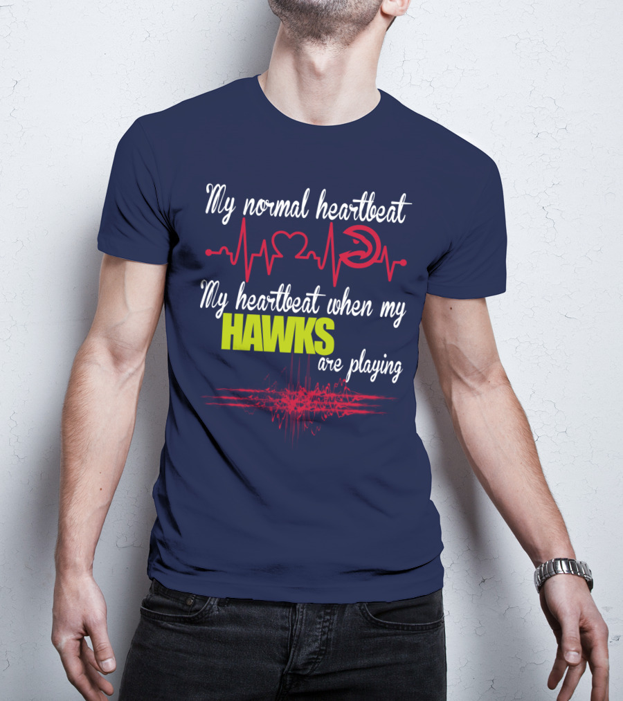 My Normal Heartbeat My Heartbeat When My Hawks Are Playing Atlanta Hawks T-Shirt
