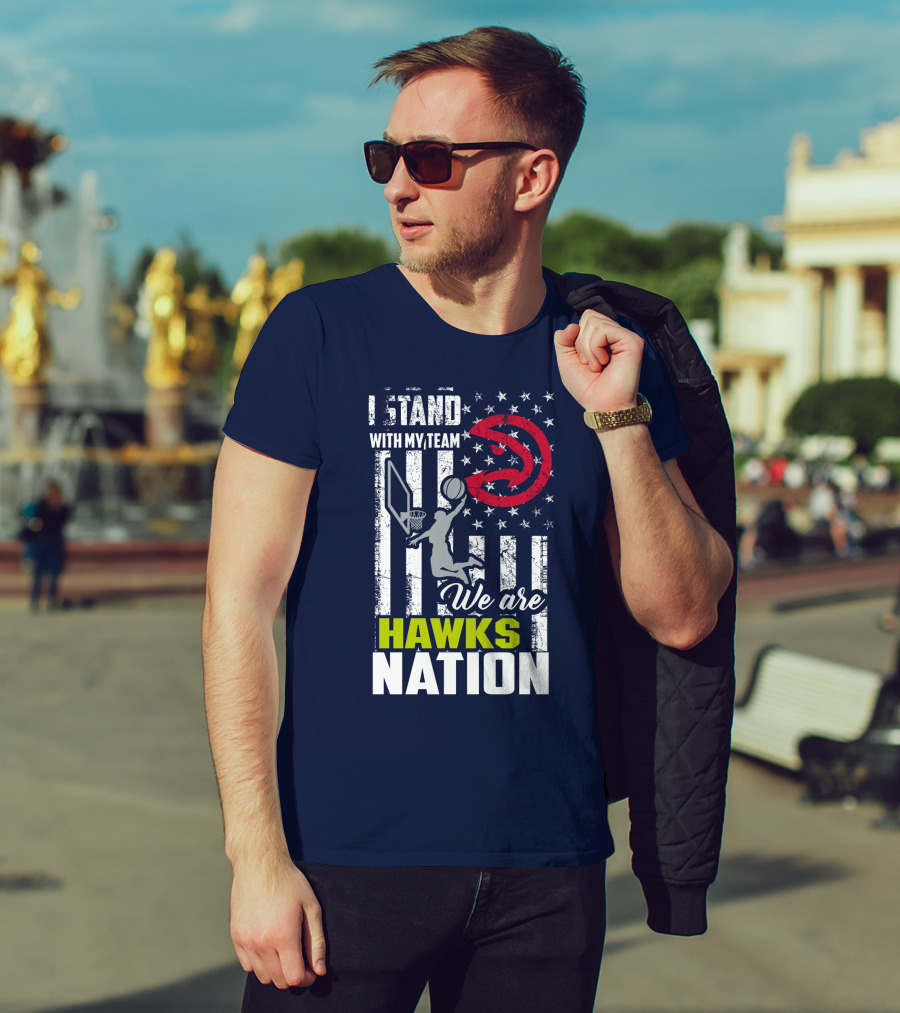I Stand With My Team We Are Hawks Nation Atlanta Hawks T-Shirt
