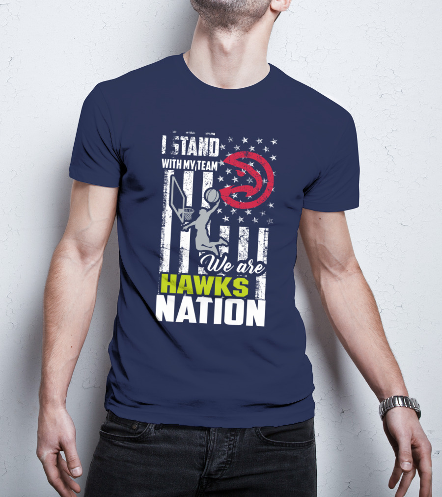 I Stand With My Team We Are Hawks Nation Atlanta Hawks T-Shirt