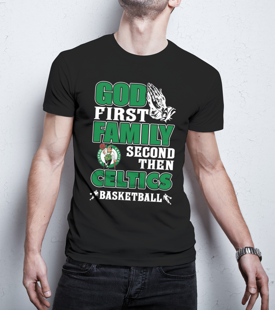 God First Family Second Then Boston Celtics Basketball T-Shirt