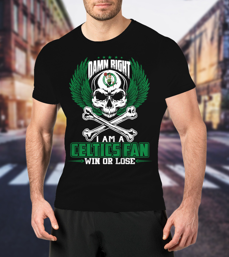 Damn Right I Am A Celtics Fan Win Or Lose T-Shirt
