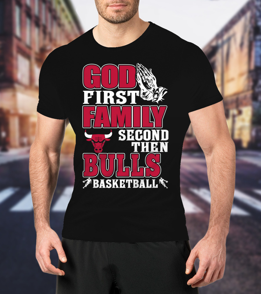 God First Family Second Then Bulls Basketball T-Shirt
