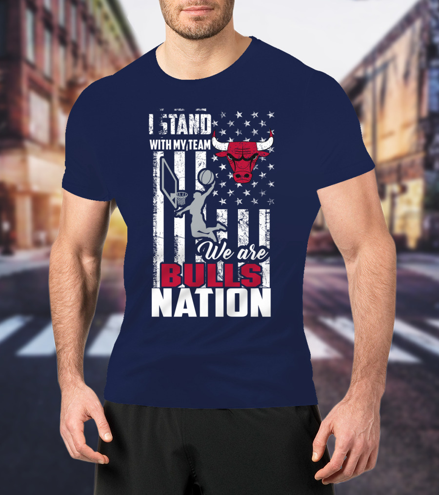 I Stand With My Team We Are Bulls Nation T-Shirt