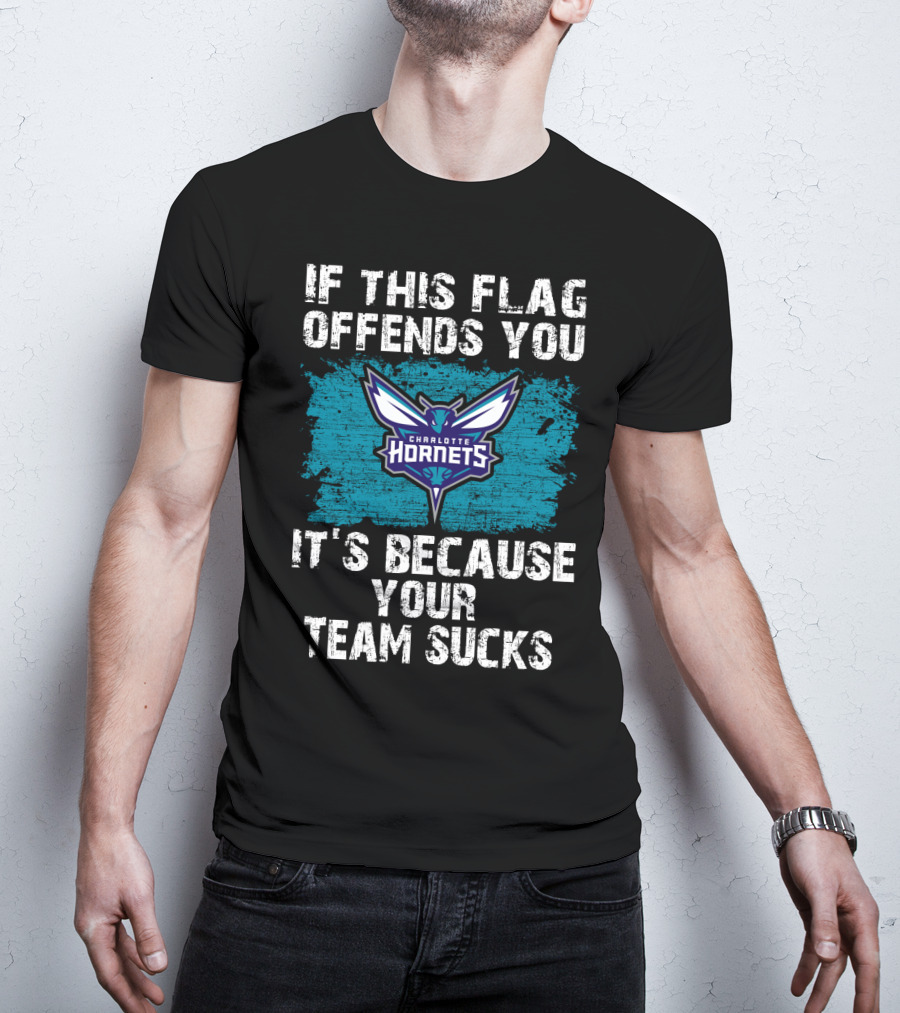 If This Flag Offends You It's Because Your Team Sucks Charlotte Hornets T-Shirt