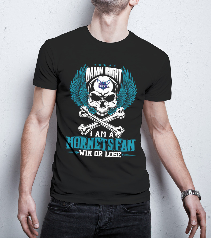 Damn Right I Am A Hornets Fan Win Or Lose Charlotte Hornets T-Shirt