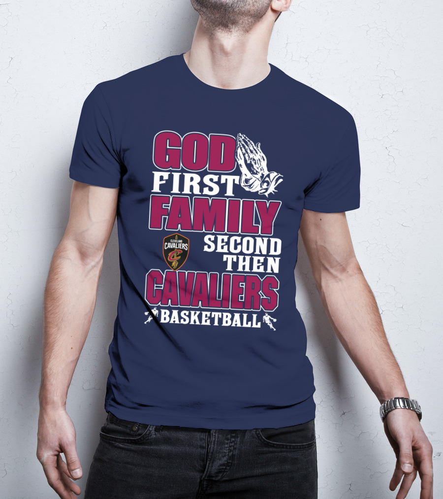 God First Family Second Then Cleveland Cavaliers Basketball T-Shirt