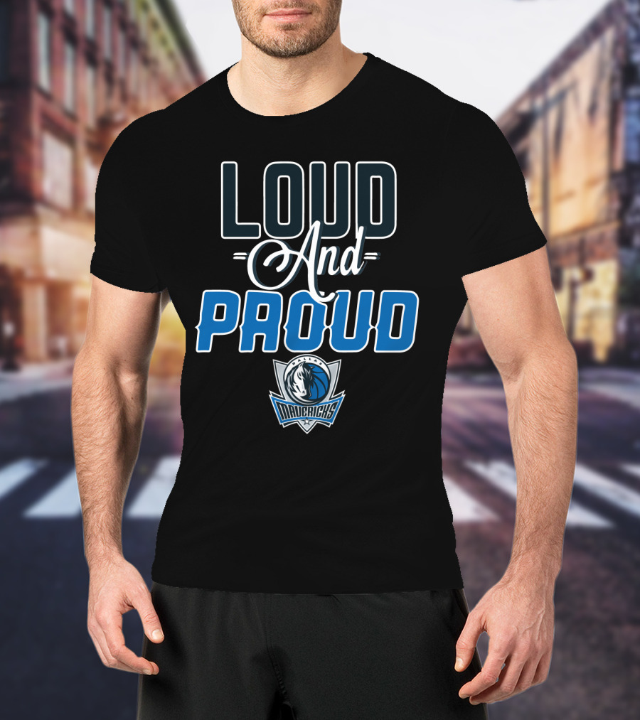 Loud And Proud Dallas Mavericks T-Shirt