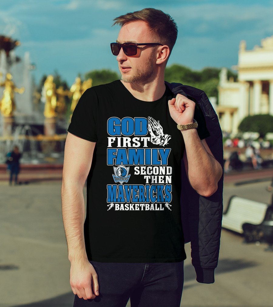 God First Family Second Then Mavericks Basketball T-Shirt