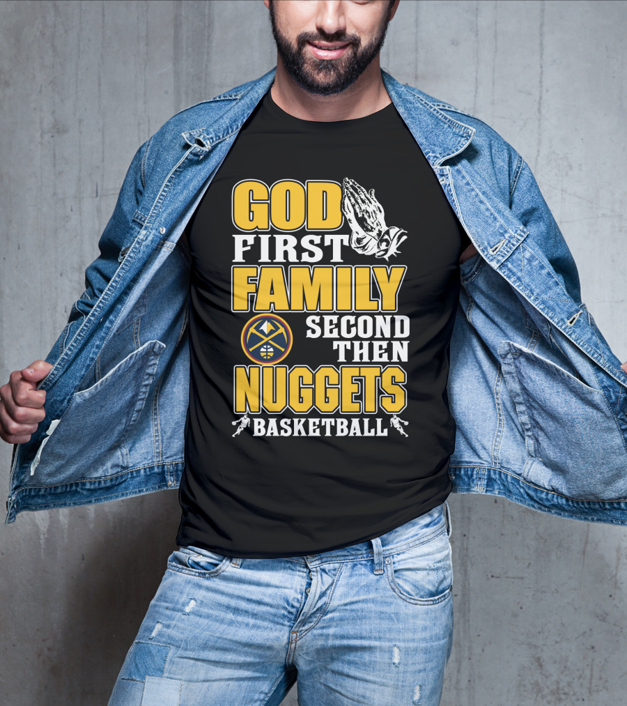 God First Family Second Then Denver Nuggets Basketball T-Shirt