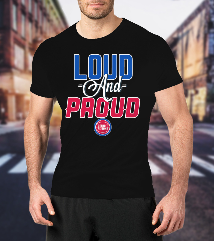 Loud And Proud Detroit Pistons T-Shirt