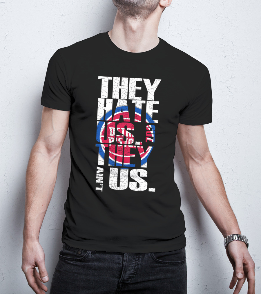They Hate Us Cause They Ain't Us Detroit Pistons T-Shirt