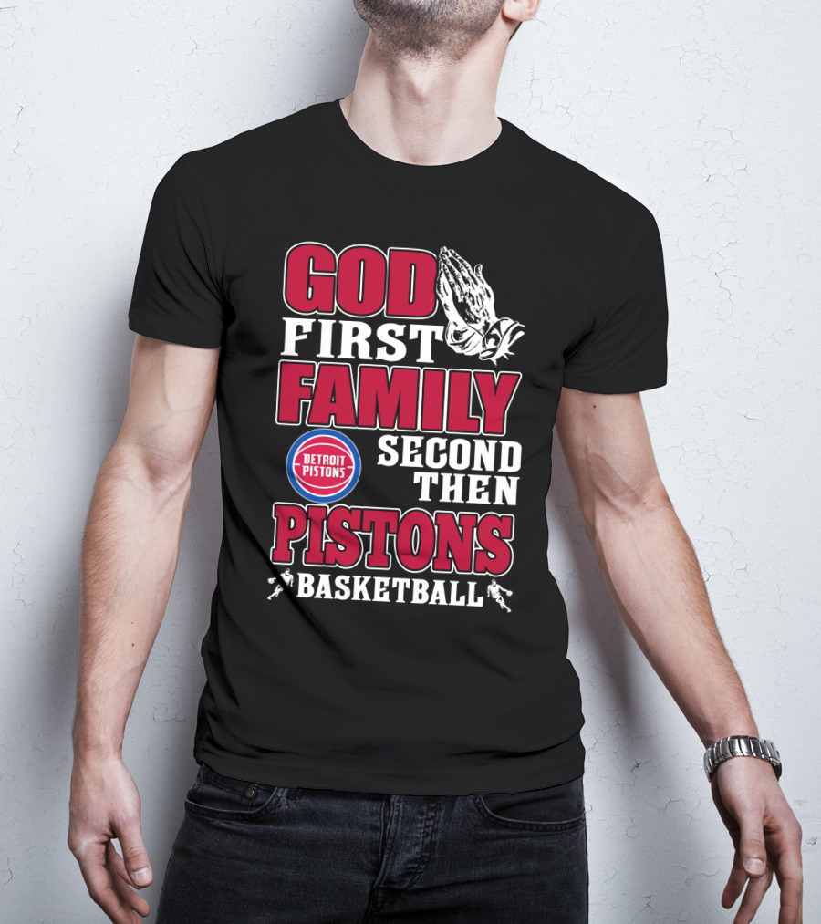 God First Family Second Then Detroit Pistons Basketball T-Shirt