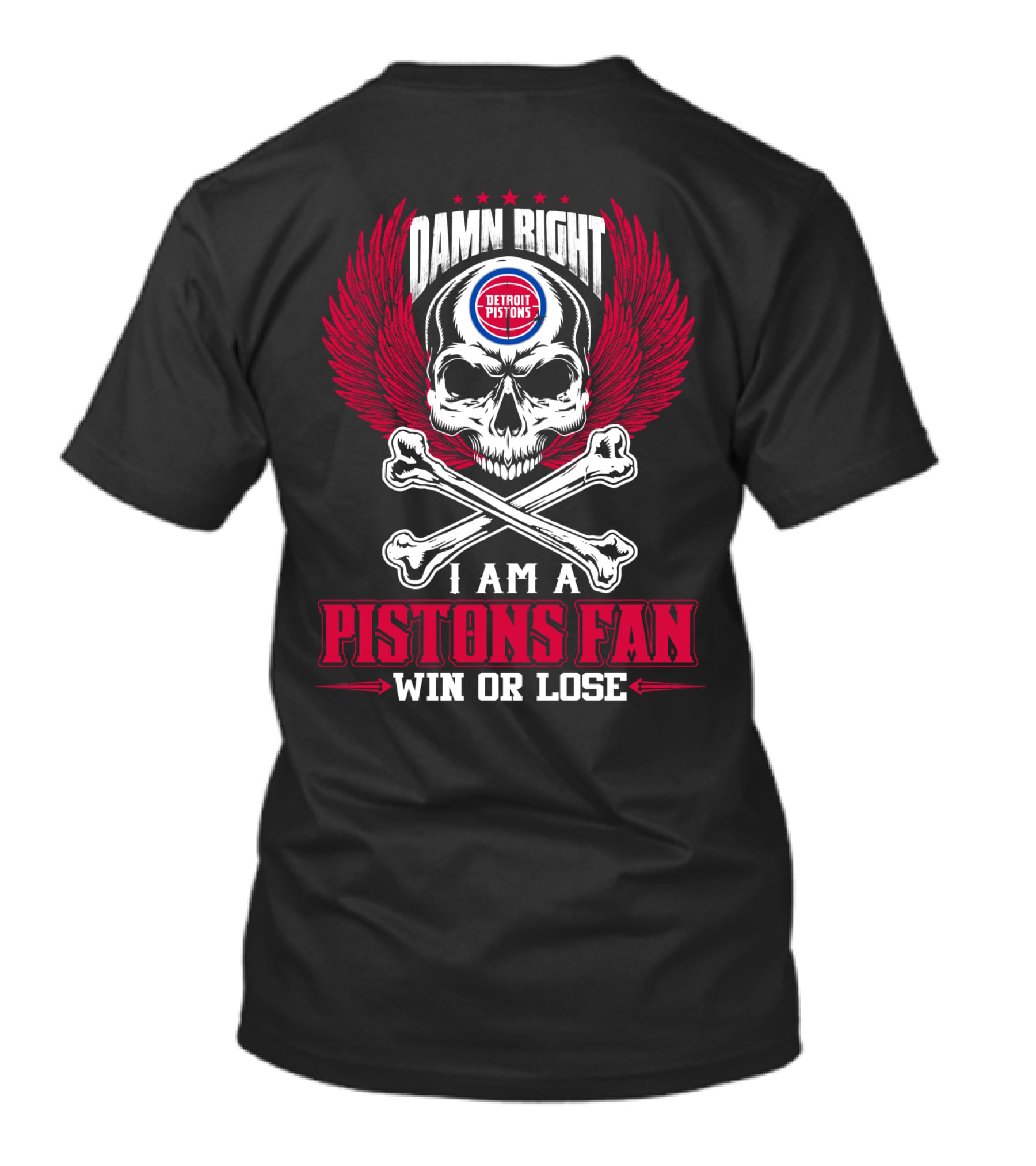 Damn Right Detroit Pistons I Am A Pistons Fan Win Or Lose T-Shirt