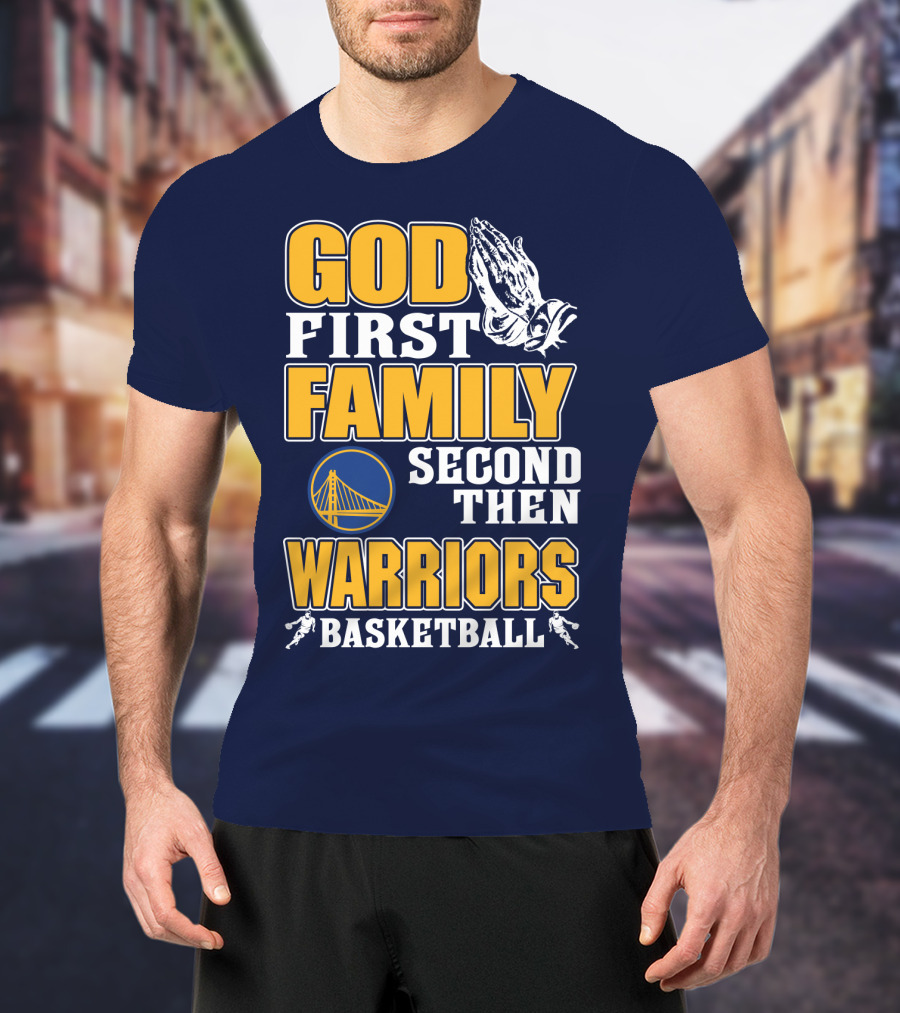 God First Family Second Then Warriors Basketball T-Shirt