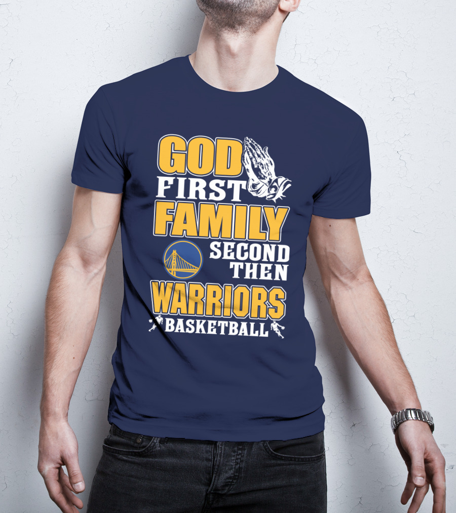 God First Family Second Then Warriors Basketball T-Shirt