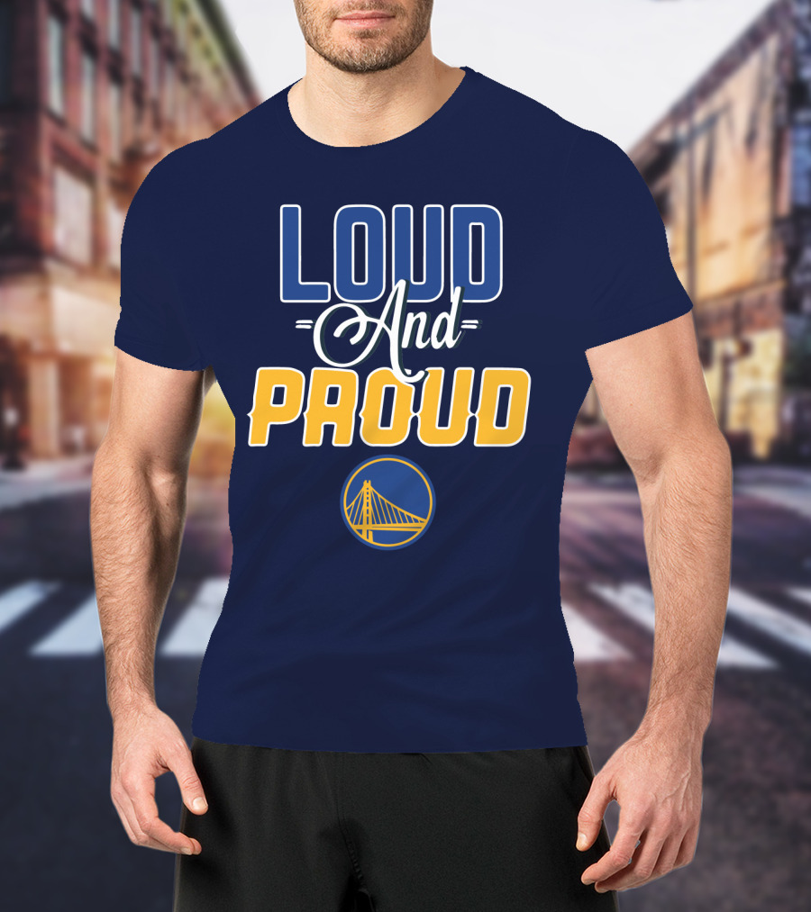 Loud And Proud Golden State Warriors T-Shirt