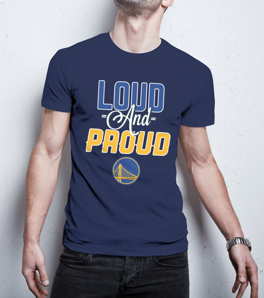Loud And Proud Golden State Warriors T-Shirt