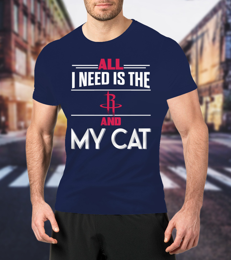 All I Need Is The Houston Rockets And My Cat T-Shirt