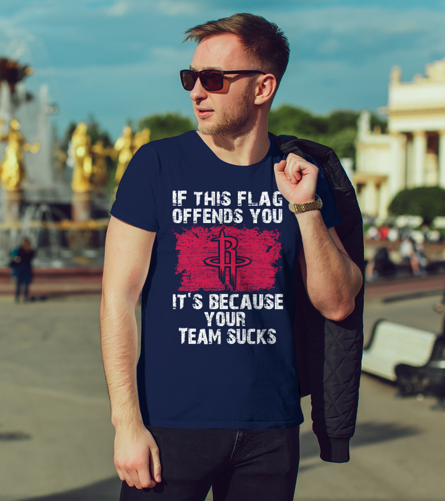 If This Flag Offends You It's Because Your Team Sucks Houston Rockets T-Shirt