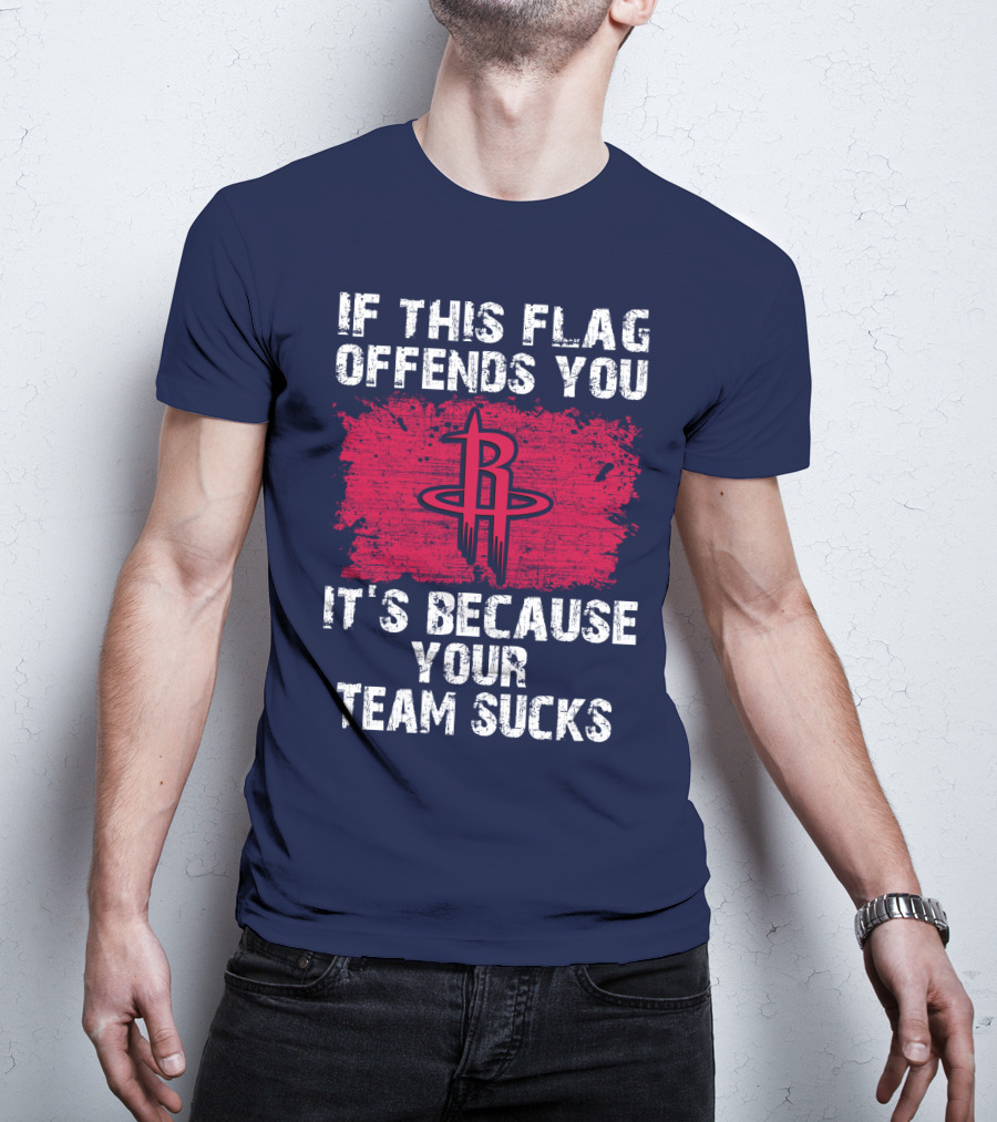 If This Flag Offends You It's Because Your Team Sucks Houston Rockets T-Shirt