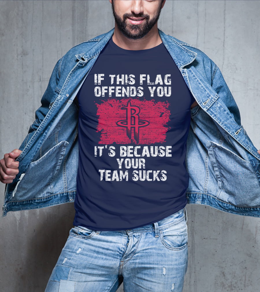 If This Flag Offends You It's Because Your Team Sucks Houston Rockets T-Shirt