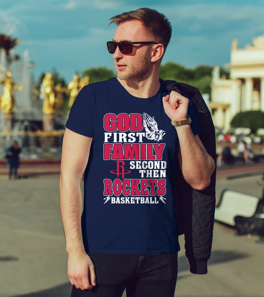 God First Family Second Then Houston Rockets Basketball T-Shirt