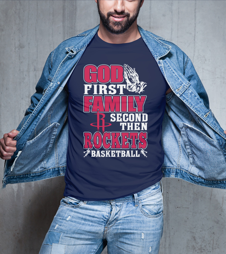 God First Family Second Then Houston Rockets Basketball T-Shirt
