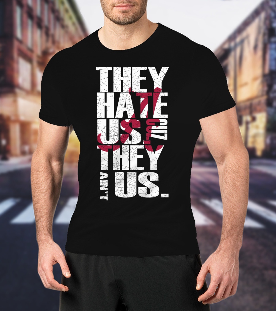 Alabama Crimson Tide They Hate Us Because They Ain't Us T-Shirt