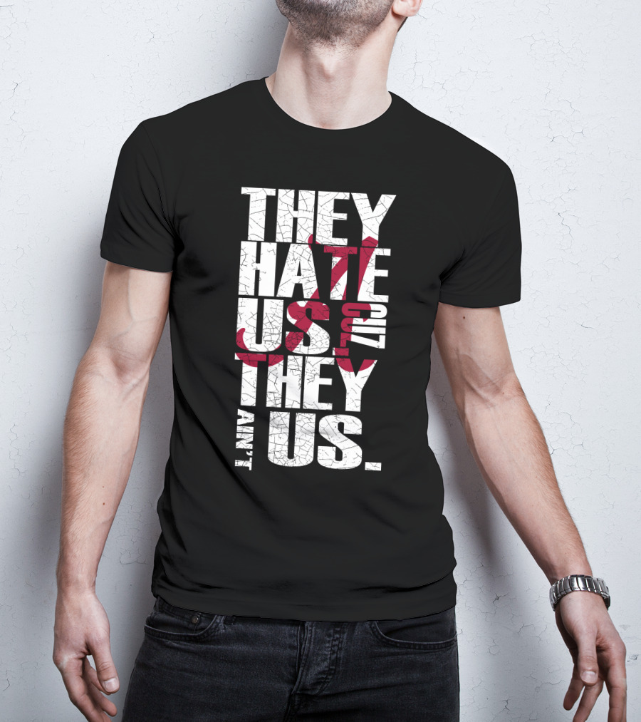 Alabama Crimson Tide They Hate Us Because They Ain't Us T-Shirt