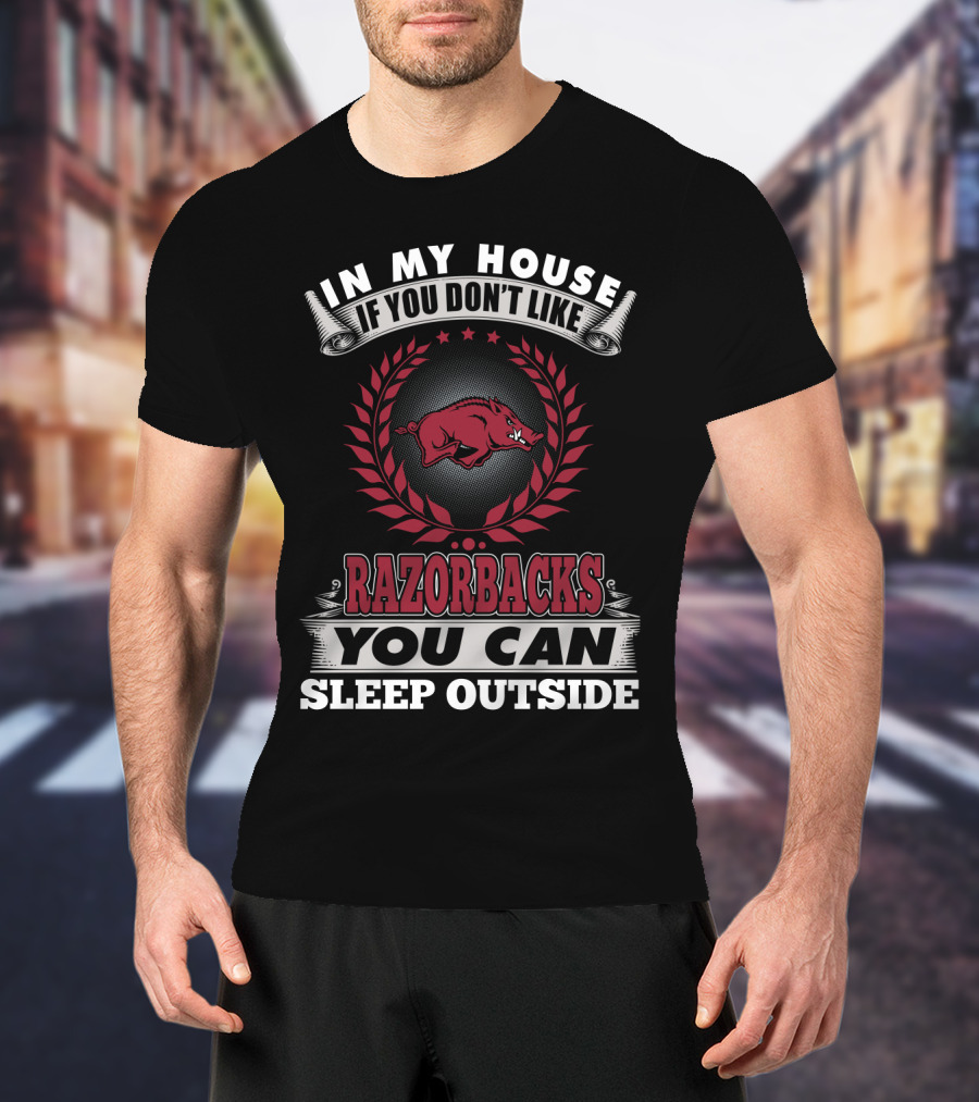 In My House If You Don't Like Razorbacks You Can Sleep Outside T-Shirt