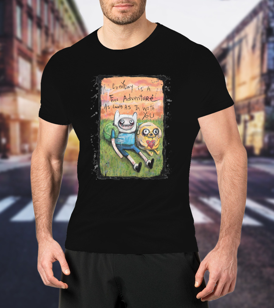 Everyday Is A Fun Adventure As Long As I'm With You Adventure Time T-Shirt