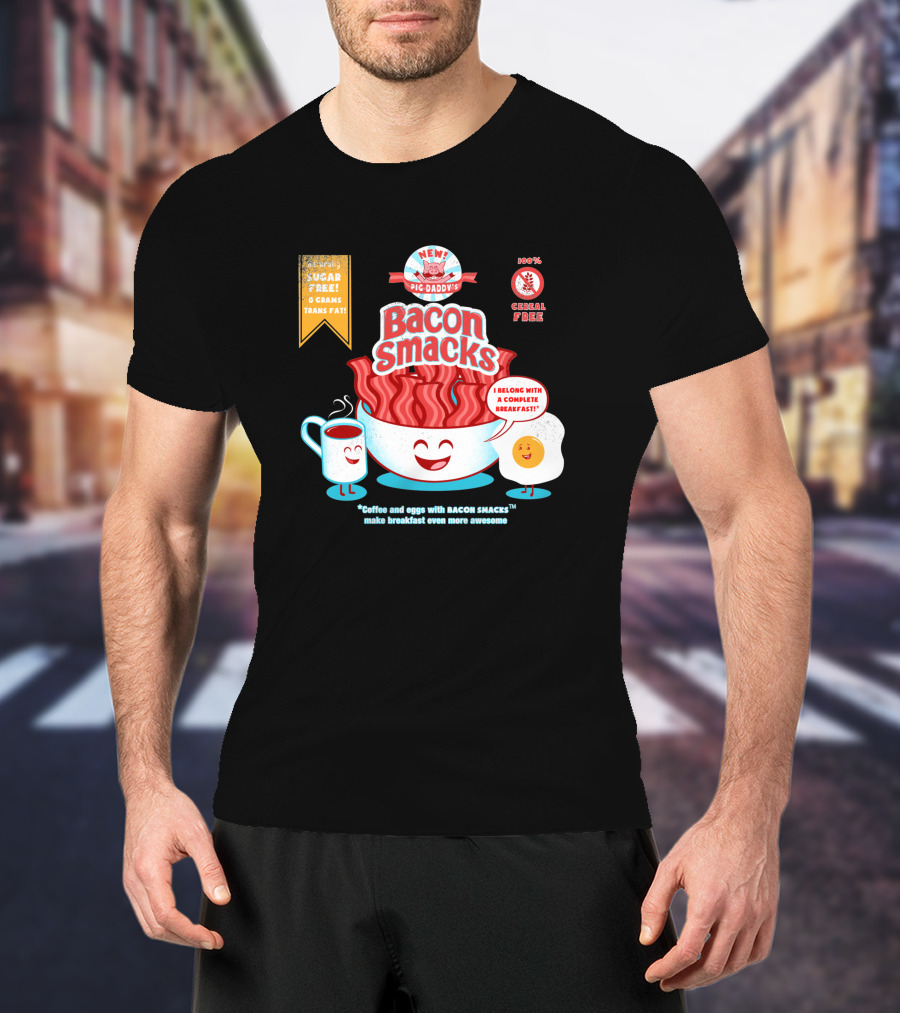 New Epic Daddy's Bacon Smacks Coffee And Eggs With Bacon Smacks Make Breakfast Even More Awesome T-Shirt