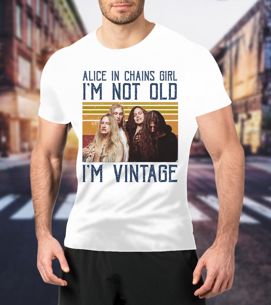 Alice In Chains Girl I'm Not Old I'm Vintage T-Shirt