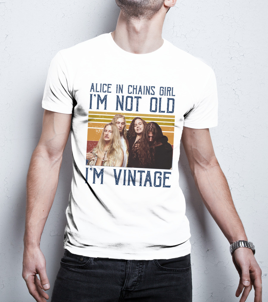 Alice In Chains Girl I'm Not Old I'm Vintage T-Shirt