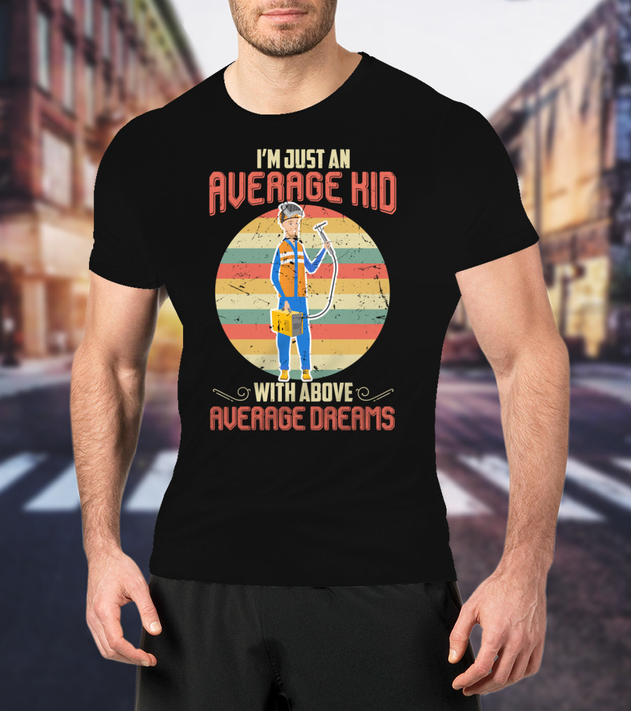 I'm Just An Average Kid With Above Average Dreams Welder T-Shirt