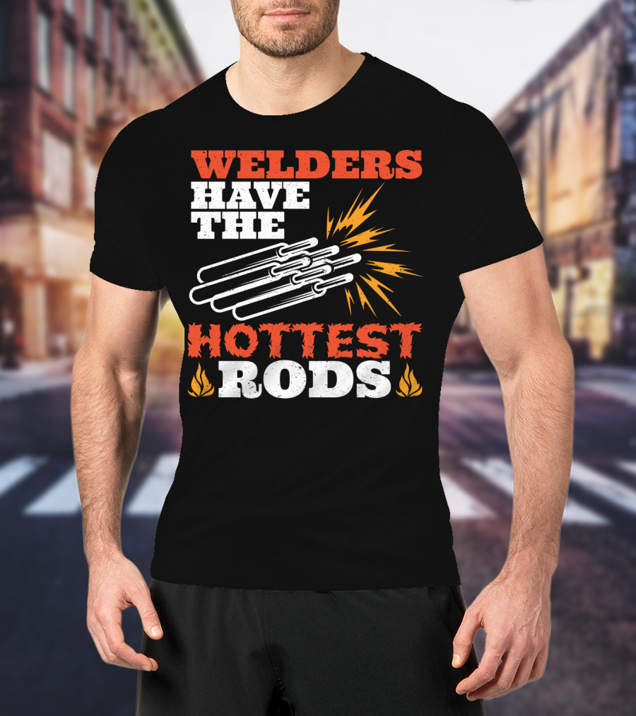 Welders Have The Hottest Rods Sparks Flame Motif T-Shirt