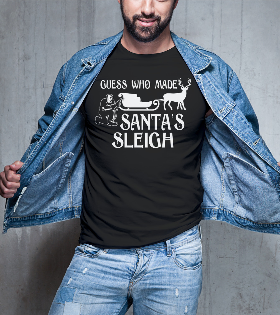 Welder Guess Who Made Santa's Sleigh With Reindeer And Sleigh Iconic T-Shirt