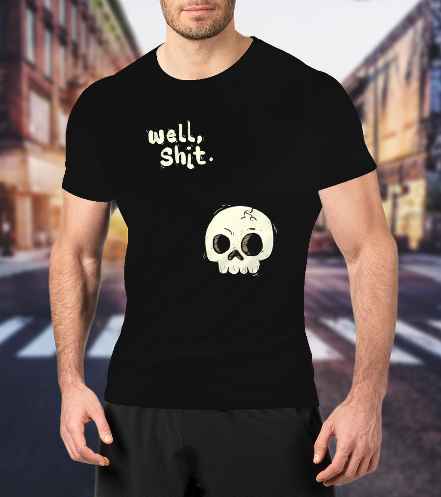 Well, Shit Skull Alas 1170425 T-Shirt