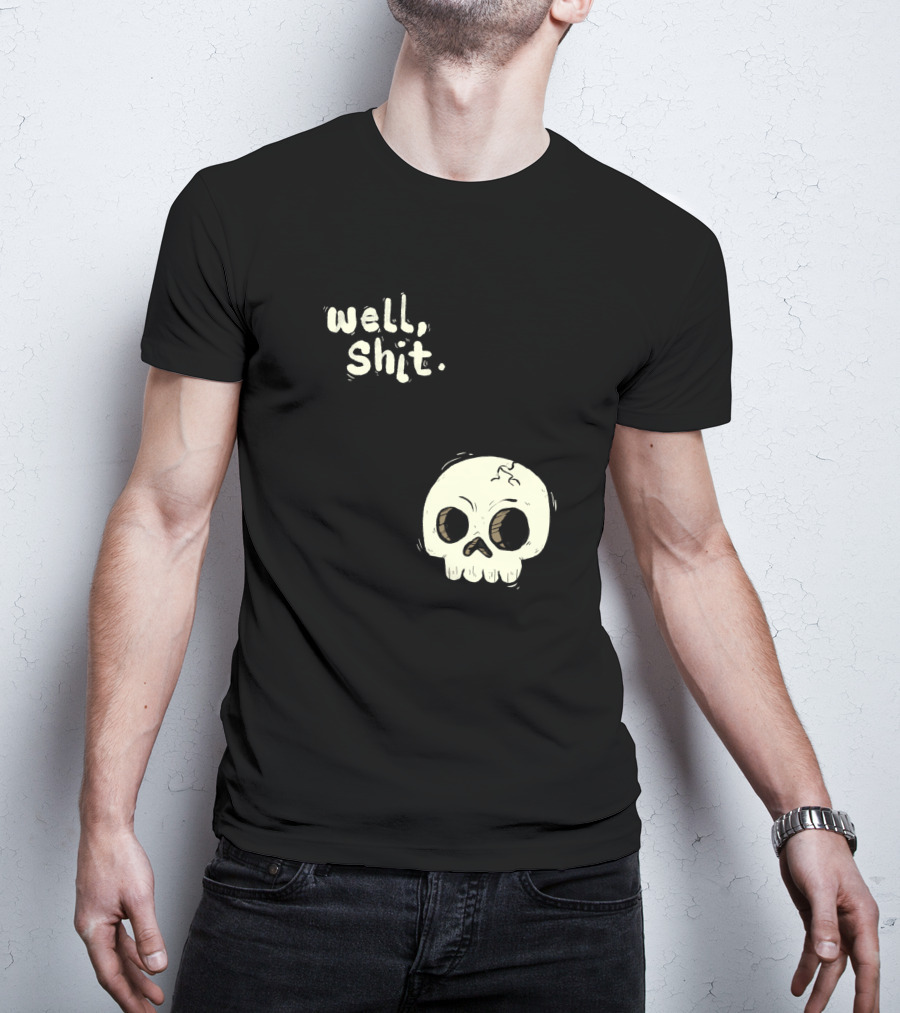 Well, Shit Skull Alas 1170425 T-Shirt