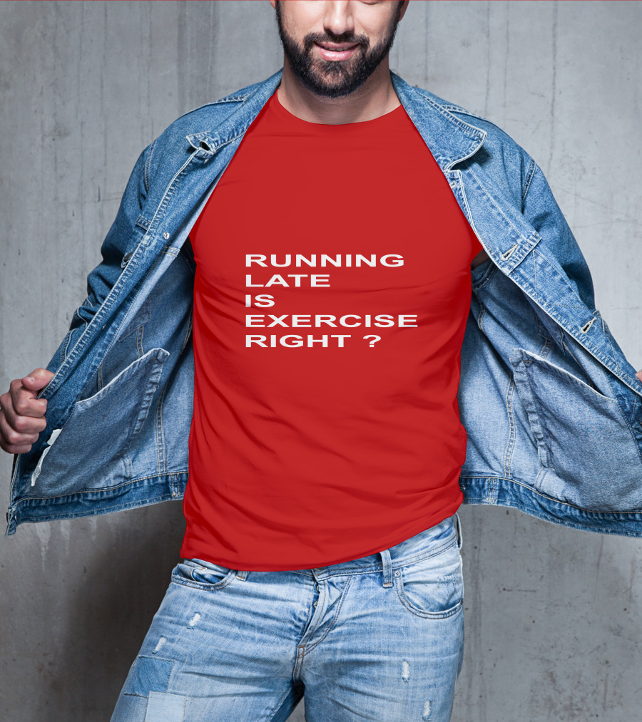 Running Late Is Exercise Right Question Mark T-Shirt