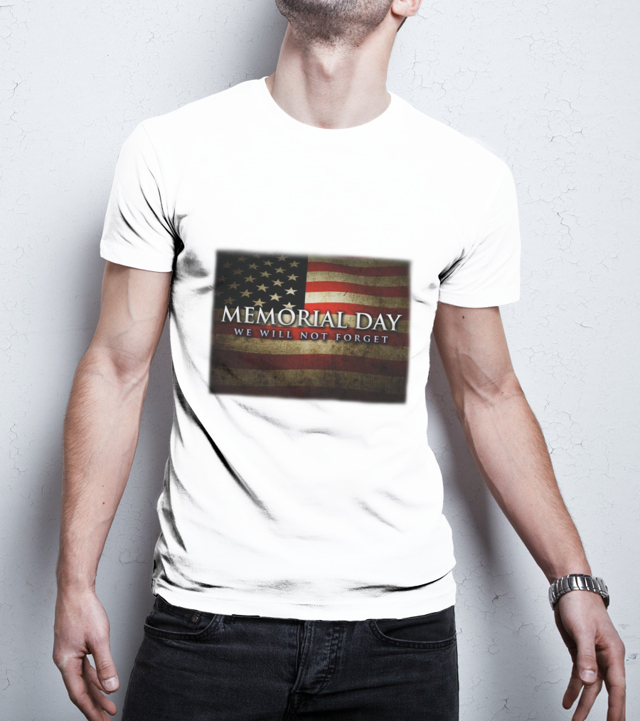 Memorial Day We Will Not Forget American Flag T-Shirt